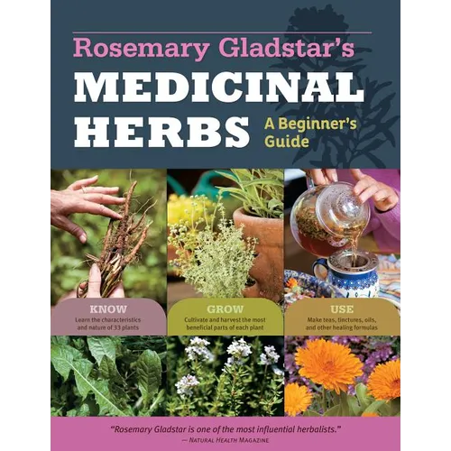 Rosemary Gladstar's Medicinal Herbs: A Beginner's Guide: 33 Healing Herbs to Know, Grow, and Use - Paperback